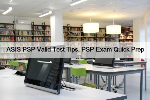 ASIS PSP Valid Test Tips, PSP Exam Quick ...